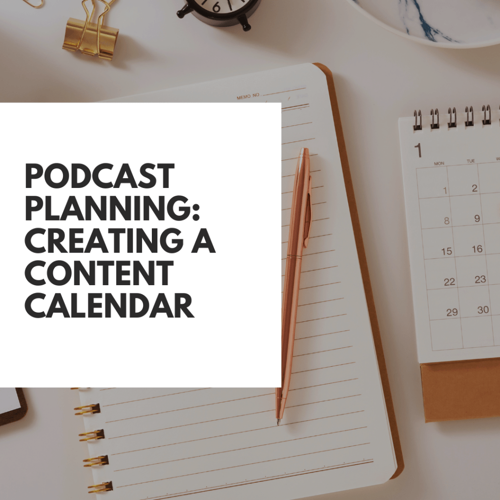 Podcast Planning: Creating a Content&nbsp;Calendar