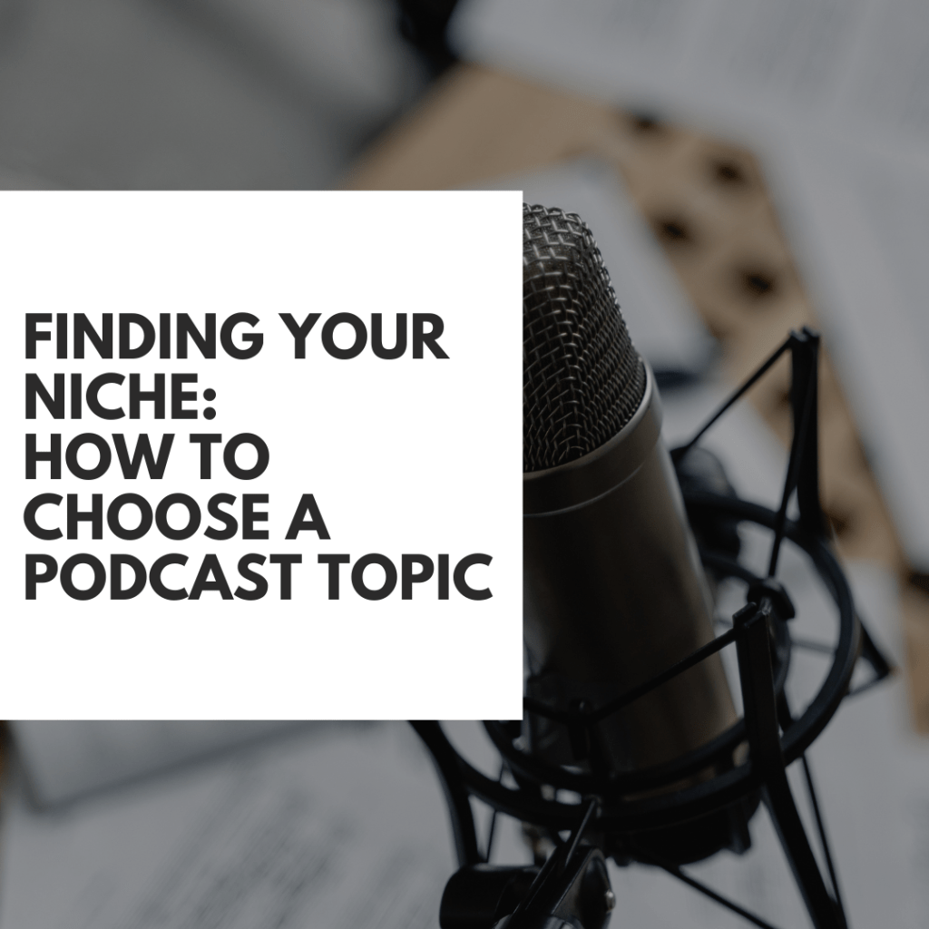 Finding Your Niche: How to Choose a Podcast&nbsp;Topic