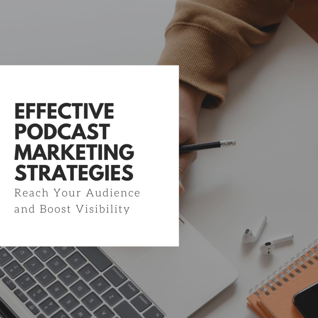 Effective Podcast Marketing Strategies: Reach Your Audience and Boost&nbsp;Visibility