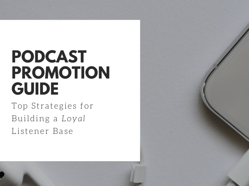 Podcast Promotion Guide: Top Strategies for Building a Loyal Listener&nbsp;Base