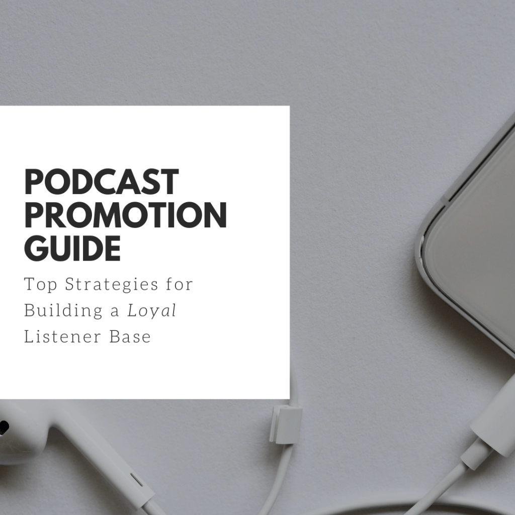 Podcast Promotion Guide: Top Strategies for Building a Loyal Listener&nbsp;Base